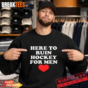 Here to ruin hockey for men heart Sweatshirt.jpg