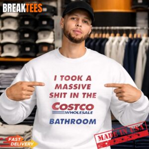I Took A Shit In The Costco Bathroom Sweatshirt.jpg