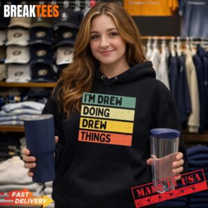 I'm Drew Doing Drew Things Funny Personalized Quote Pullover Shirt 1