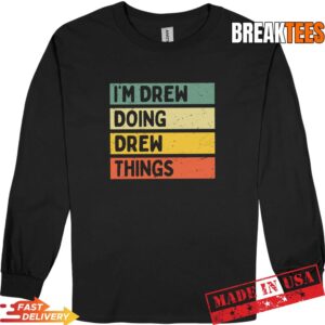 I'm Drew Doing Drew Things Funny Personalized Quote Pullover Shirt 2