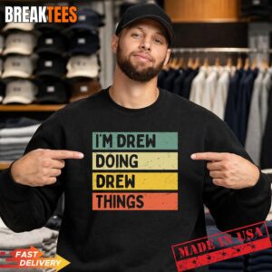 I'm Drew Doing Drew Things Funny Personalized Quote Pullover Shirt 3
