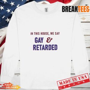 In This House Gay and Retarded T-Shirt 2