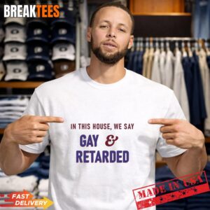 In This House Gay and Retarded T-Shirt