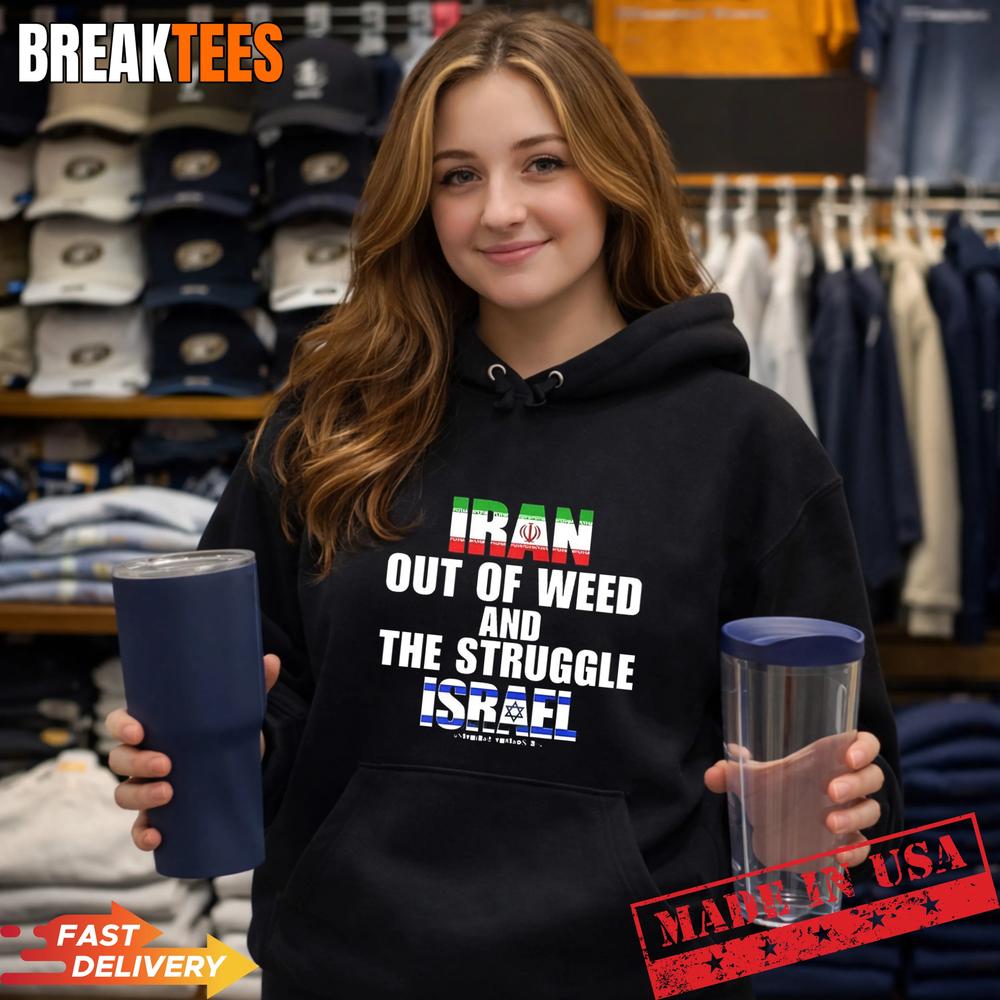 Iran Out Of Weed and The Struggle Israel T-Shirt Iran Out Of Weed and The Struggle Israel T-Shirt