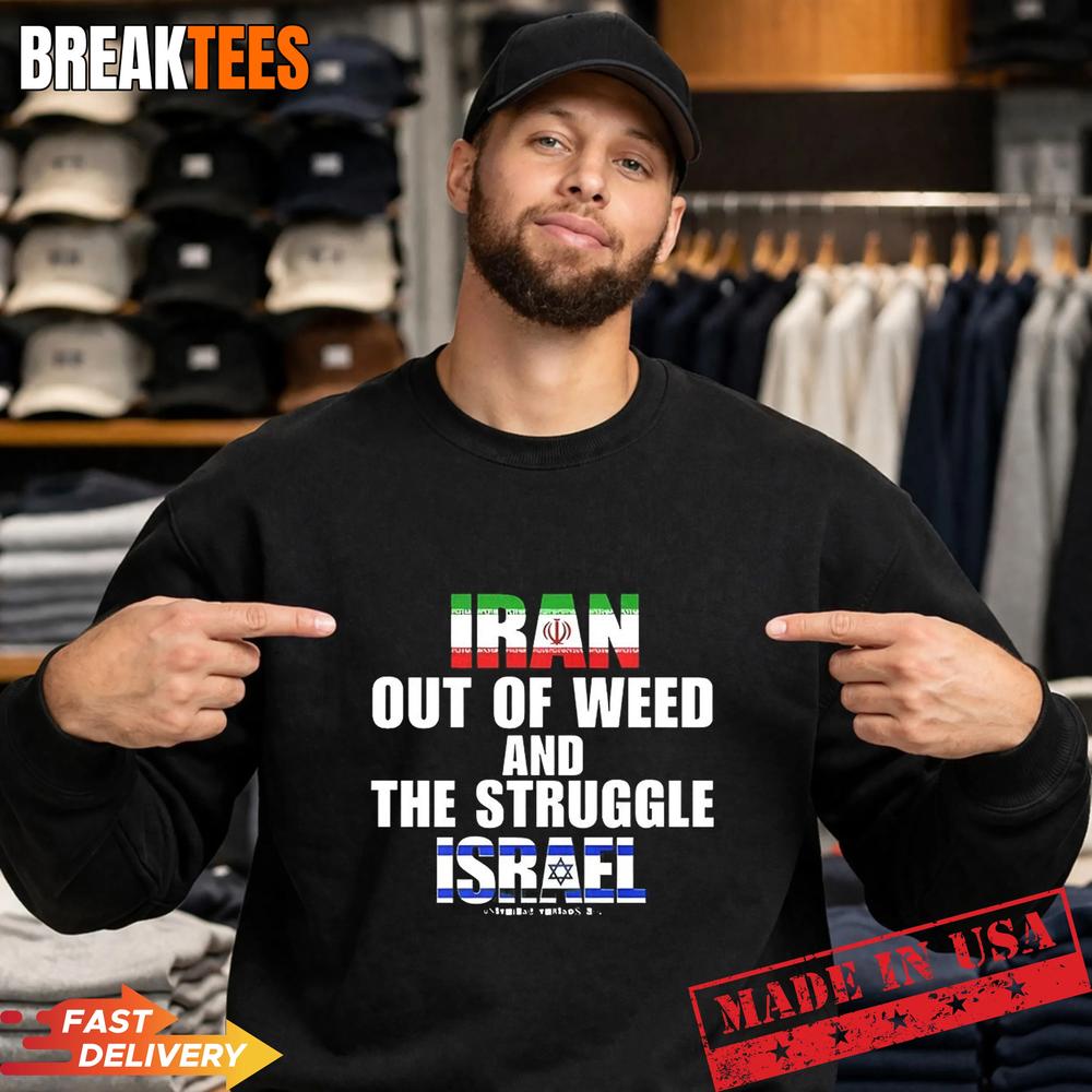 Iran Out Of Weed and The Struggle Israel T-Shirt Iran Out Of Weed and The Struggle Israel T-Shirt