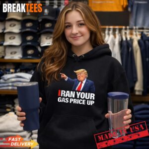 Iran Your Gas Price Up Funny Trump Political Parody Shirt 1