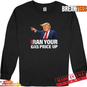 Iran Your Gas Price Up Funny Trump Political Parody Shirt 2