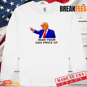 Iran your gas price up Trump sarcastic t-shirt 2