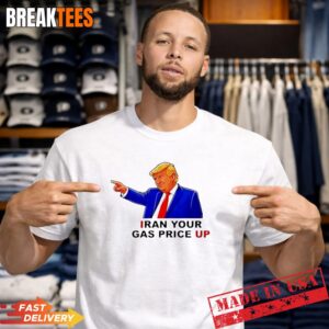 Iran your gas price up Trump sarcastic t-shirt
