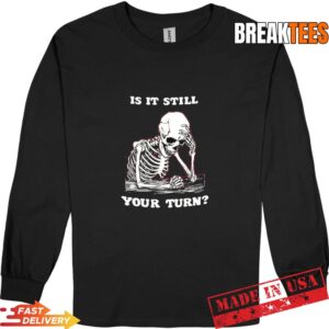 Is it still your turn skeleton ponder T-Shirt 2