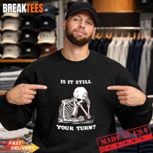 Is it still your turn skeleton ponder T-Shirt 3