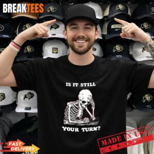 Is it still your turn skeleton ponder T-Shirt