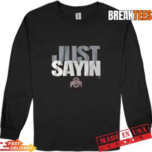 Julian Sayin Ohio State Buckeyes Football Just Sayin' Graphic Long Sleve.jpg