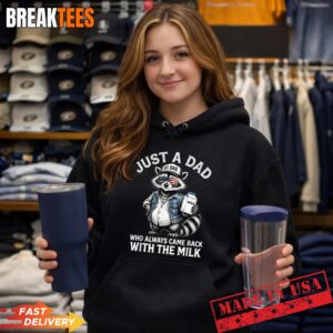 Just A Dad Who Always Came Back with The Milk Shirt 1