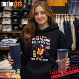 Life is Short Go to The Game Eat The Hot Dog Yell At The Ump Shirt 1