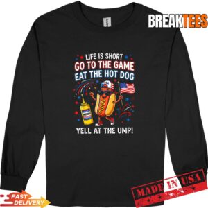Life is Short Go to The Game Eat The Hot Dog Yell At The Ump Shirt 2