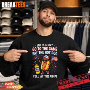 Life is Short Go to The Game Eat The Hot Dog Yell At The Ump Shirt 3