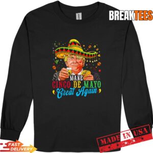 Make Cinco De Mayo Great Again Fiesta Funny Trump Meme Shirt 2