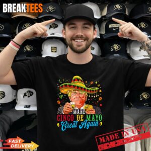 Make Cinco De Mayo Great Again Fiesta Funny Trump Meme Shirt
