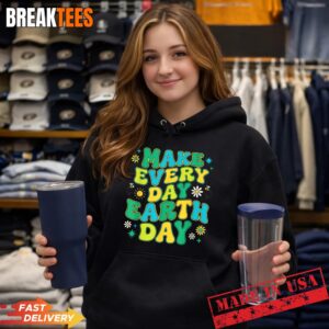 Make Every Day Earth Day Environmental Nature Lovers Shirt 1