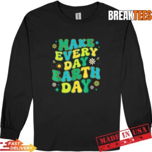Make Every Day Earth Day Environmental Nature Lovers Shirt 2