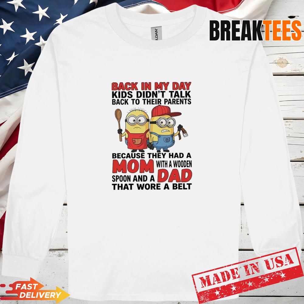 Minions Back In My Day Kids Didnt Talk Back To Their Parents Wore A Belt T-Shirt Minions Back In My Day Kids Didnt Talk Back To Their Parents Wore A Belt T-Shirt