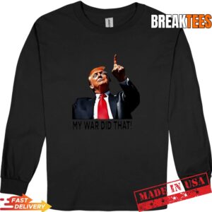 My War Did That Trump Donald meme t-shirt 2