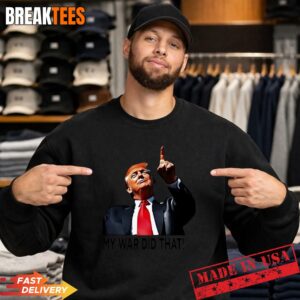 My War Did That Trump Donald meme t-shirt 3