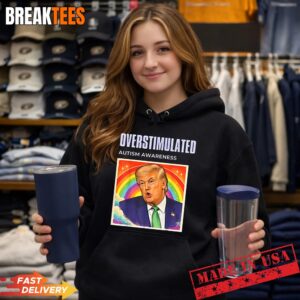 Overstimulated Autism Awareness Funny Political Trump Meme Shirt 1