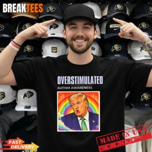 Overstimulated Autism Awareness Funny Political Trump Meme Shirt