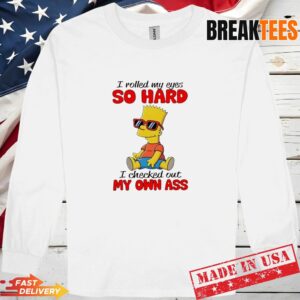 Simpson I Rolled My Eyes So Hard I Checked Out My Own Ass Long Sleve.jpg