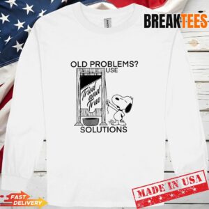 Snoopy Old Problems Use Fried And True Solutions Long Sleve.jpg