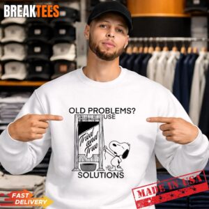 Snoopy Old Problems Use Fried And True Solutions Sweatshirt.jpg