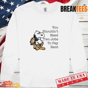 Snoopy You Shouldnt Need Two Jobs To Pay Rent Long Sleve.jpg