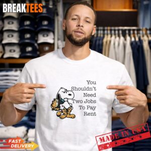 Snoopy You Shouldnt Need Two Jobs To Pay Rent T Shirt.jpg