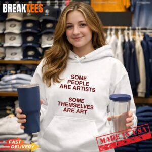 Some people are artists some themselves are art T-Shirt 1