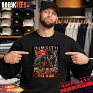 Stay Behind Me Kitten It's Gonna Get Wild Werewolf Meme Shirt 3