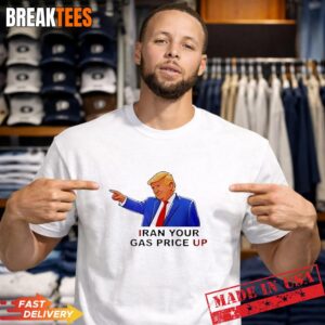 Trump Iran Your Gas Price Up T Shirt.jpg