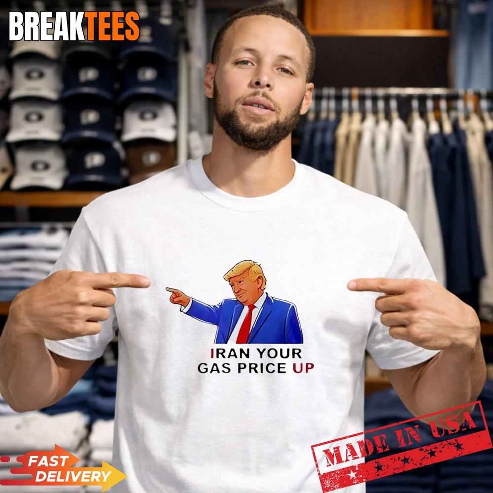 Trump Iran Your Gas Price Up T-Shirt Trump Iran Your Gas Price Up T-Shirt