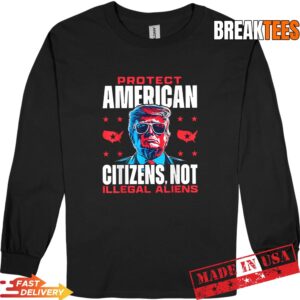 Trump Protect American Citizens Not Illegal Aliens Shirt 2