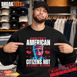 Trump Protect American Citizens Not Illegal Aliens Shirt 3