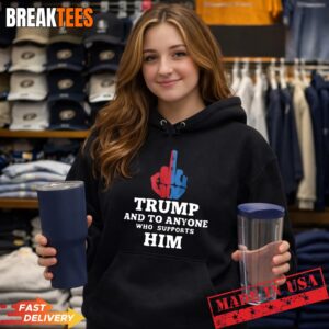 Trump and to anyone who supports him t-shirt 1