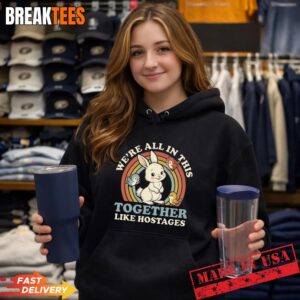 We're All In This Together Like Hostages Hoodie.jpg