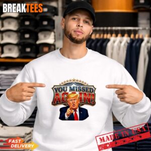 You Missed Again Presidential Donald Trump Comeback T-Shirt 3