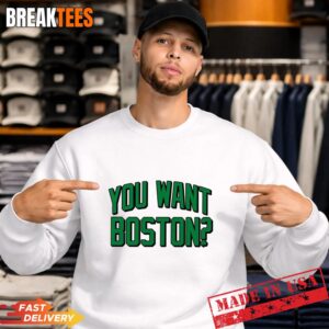 You Want Boston Basketball Boston Celtics 2026 T-Shirt 3