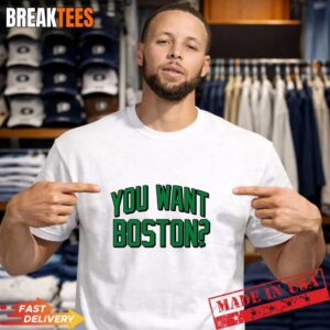 You Want Boston Basketball Boston Celtics 2026 T-Shirt