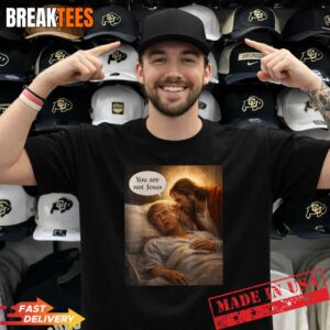 You are Not Jesus Graphic Funny Anti Trump Meme Shirt