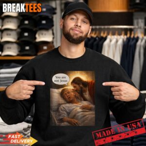 You are Not Jesus Graphic Funny Anti Trump Meme Shirt 3