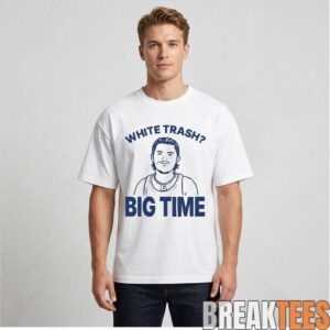Bo Byram White Trash Big Time Shirt 1