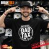 Dad Tax Making Sure It’s Not Poison Father Day Humor Tee T-Shirt